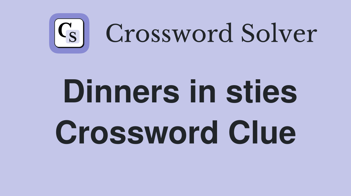 Dinners in sties Crossword Clue