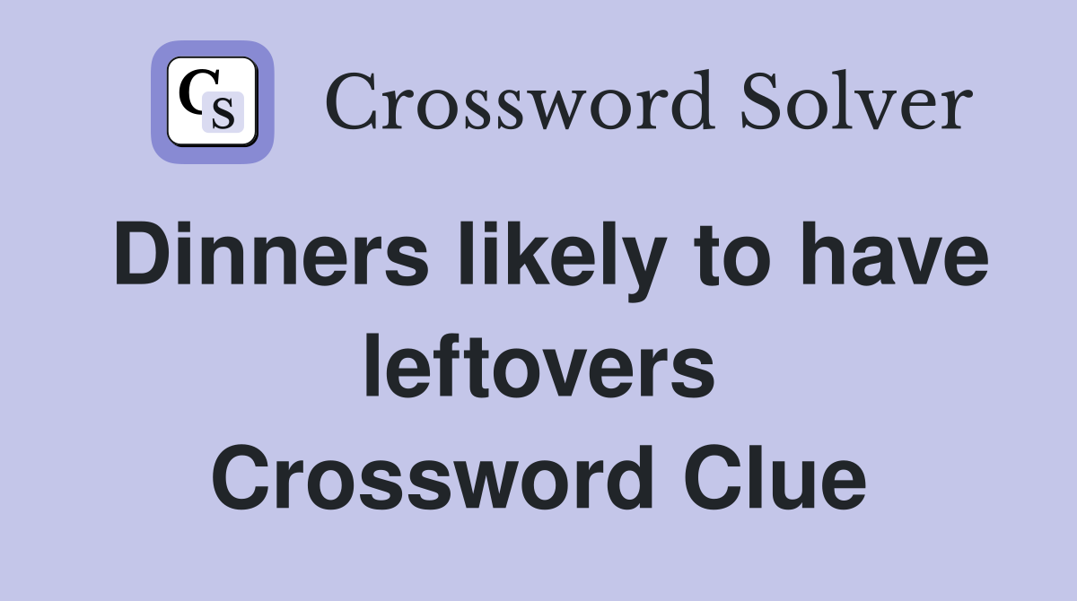 Dinners likely to have leftovers Crossword Clue
