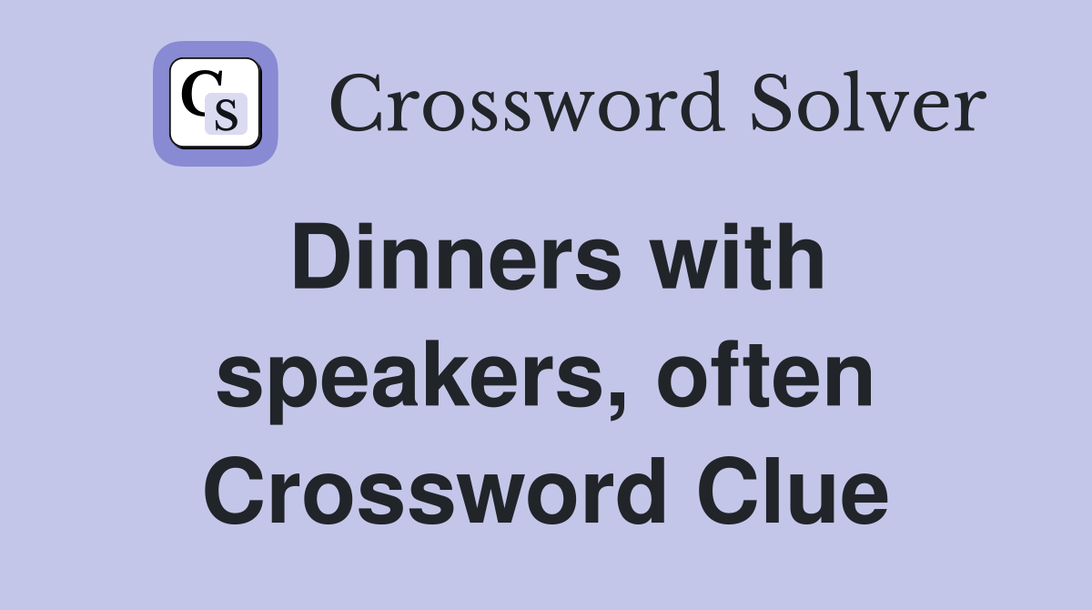Dinners with speakers, often Crossword Clue