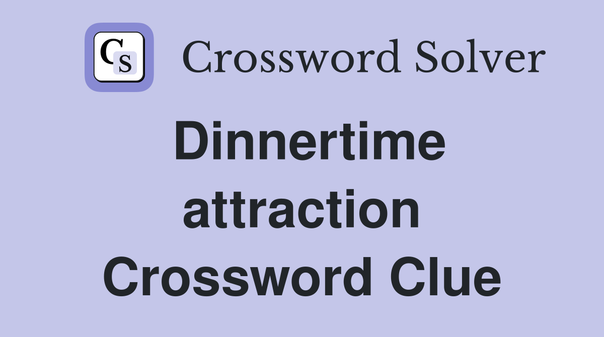 Dinnertime attraction Crossword Clue