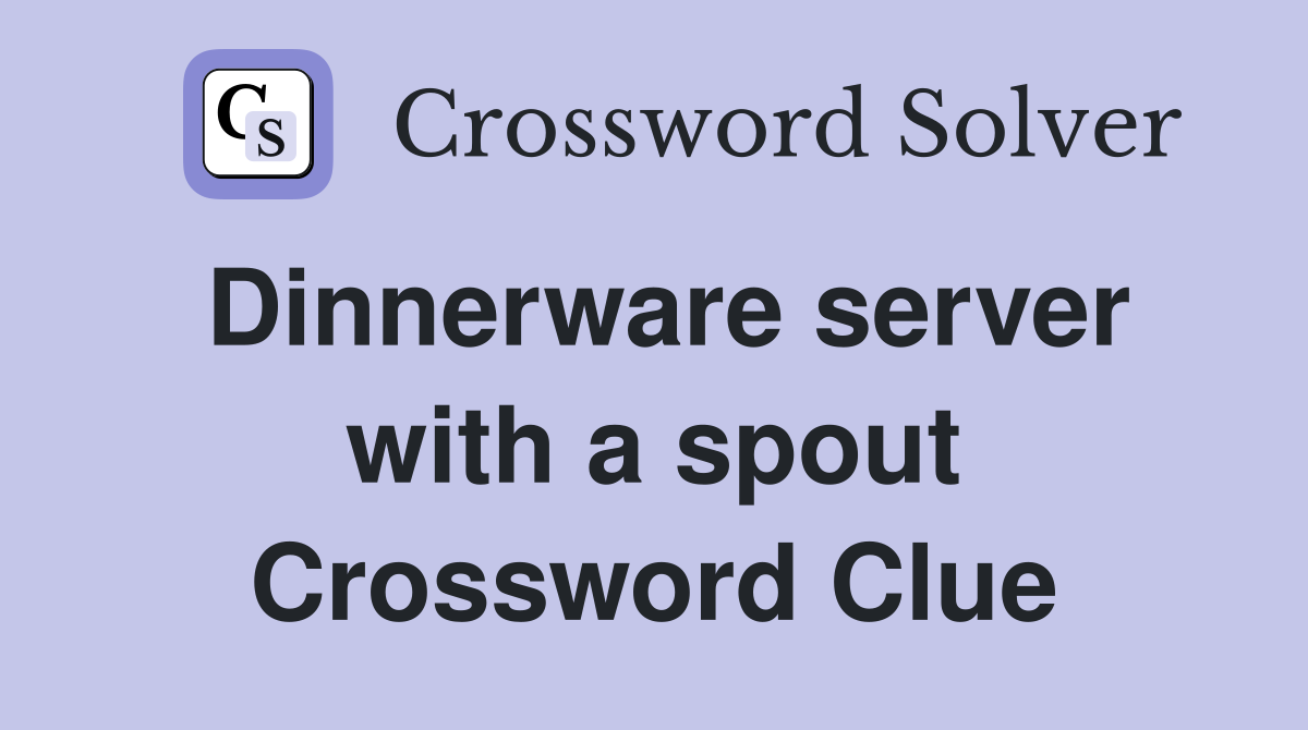 Dinnerware server with a spout Crossword Clue