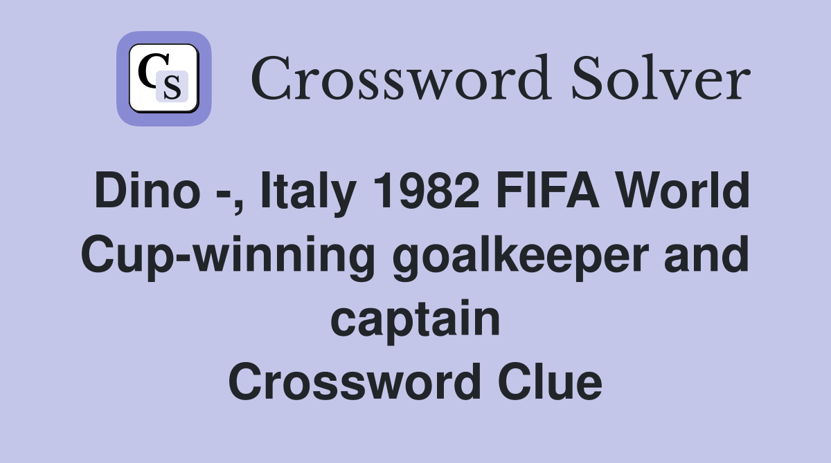 Dino -, Italy 1982 FIFA World Cup-winning goalkeeper and captain Crossword Clue
