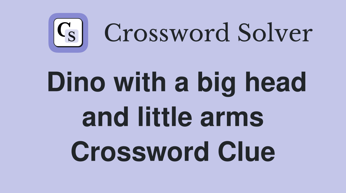 Dino with a big head and little arms Crossword Clue
