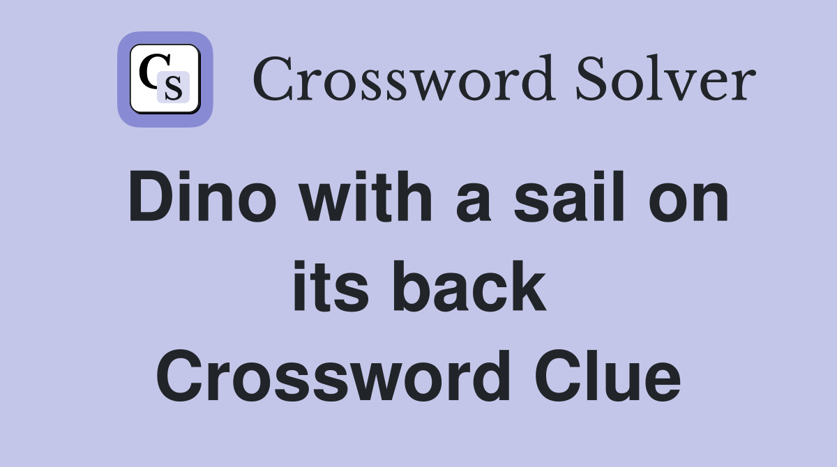 Dino with a sail on its back Crossword Clue