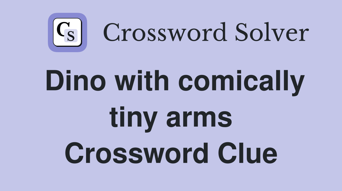 Dino with comically tiny arms Crossword Clue