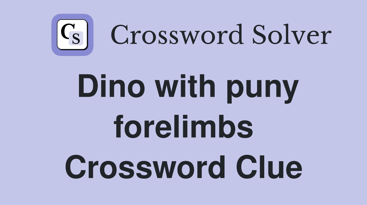 Dino with puny forelimbs Crossword Clue