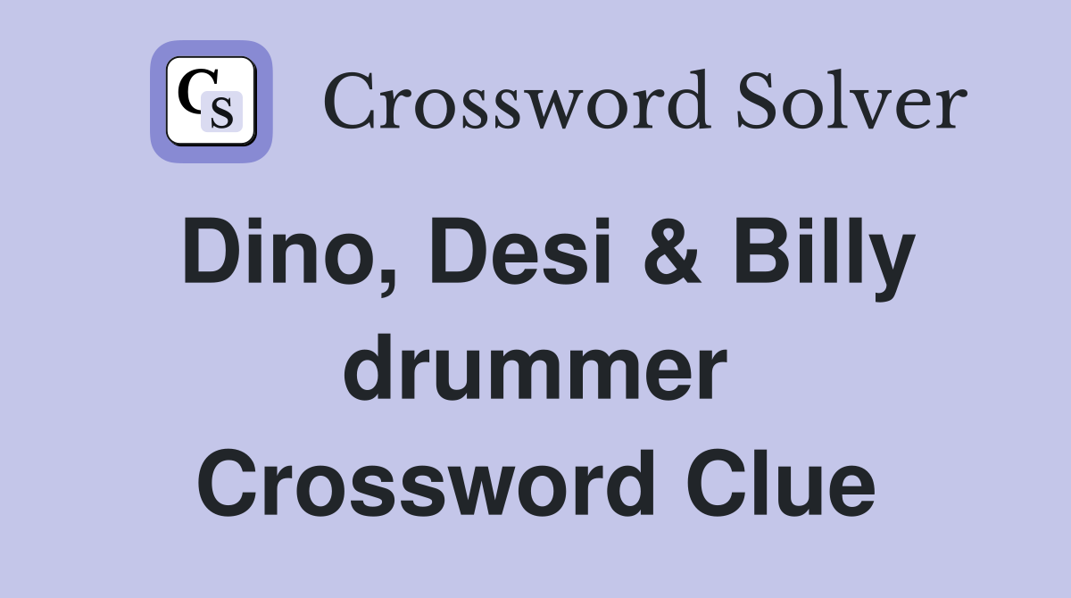 Dino, Desi & Billy drummer Crossword Clue