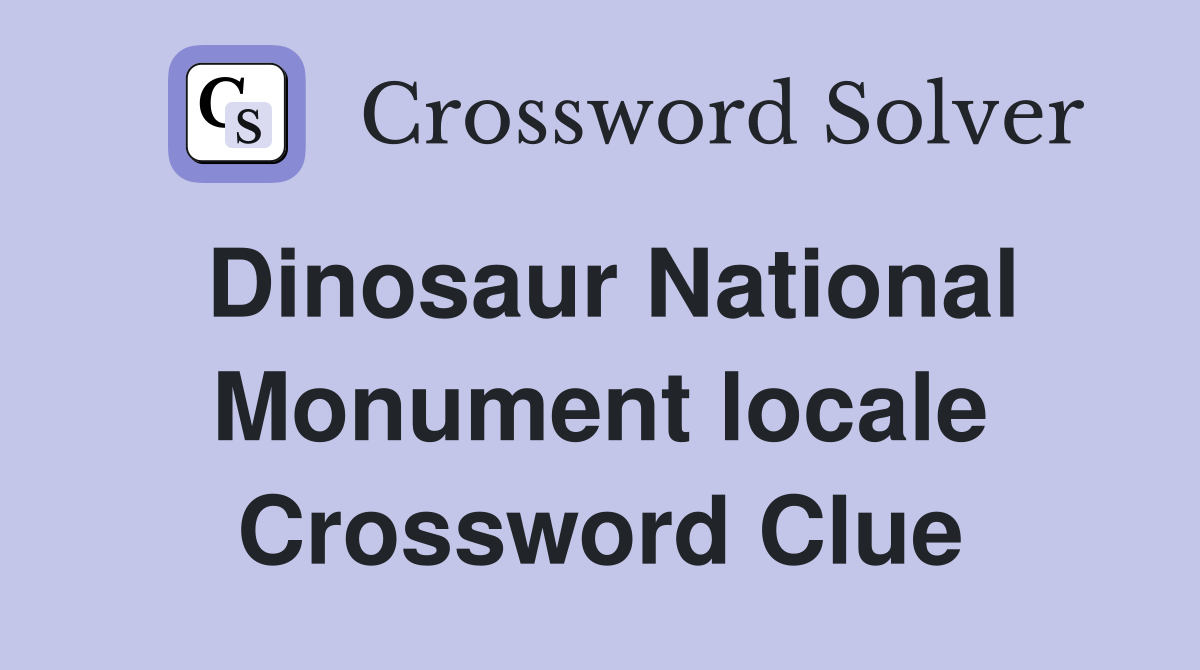 Dinosaur National Monument locale Crossword Clue