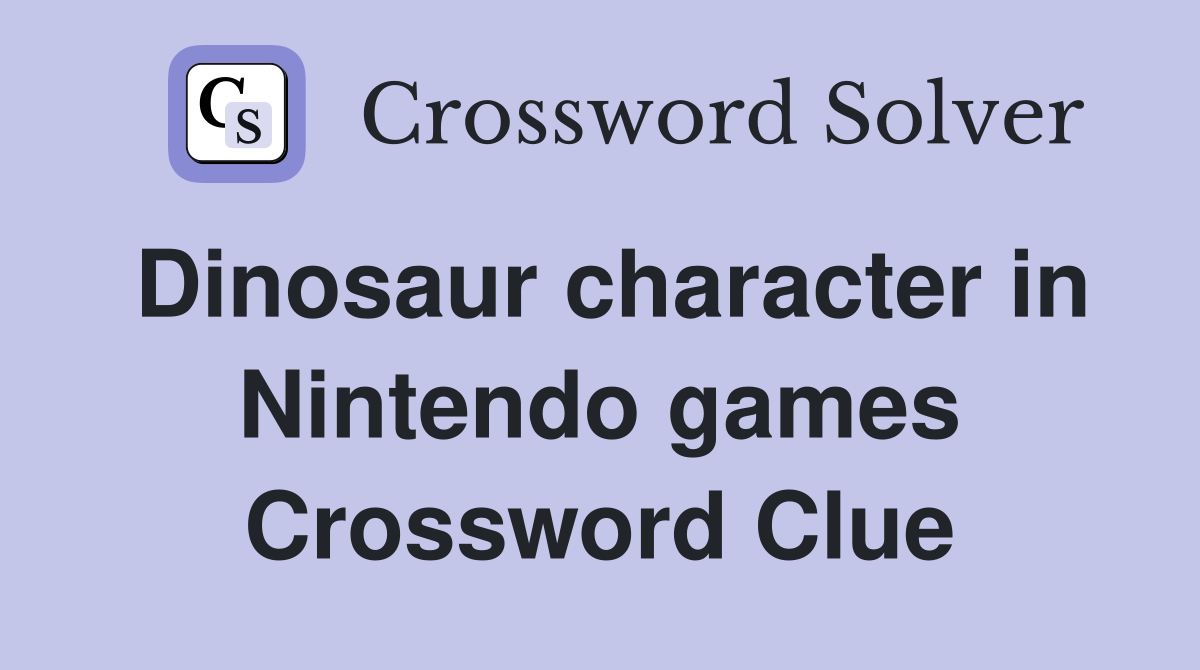 Dinosaur character in Nintendo games Crossword Clue