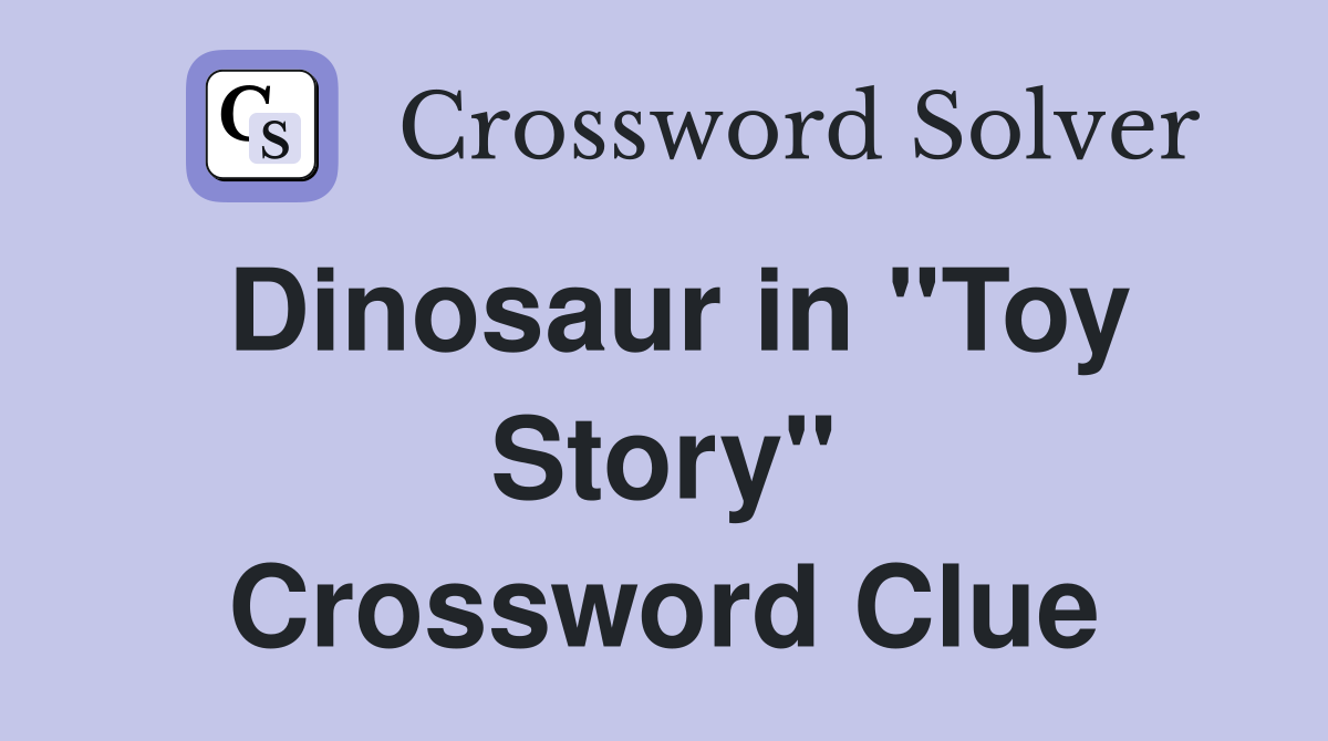Dinosaur in "Toy Story" Crossword Clue