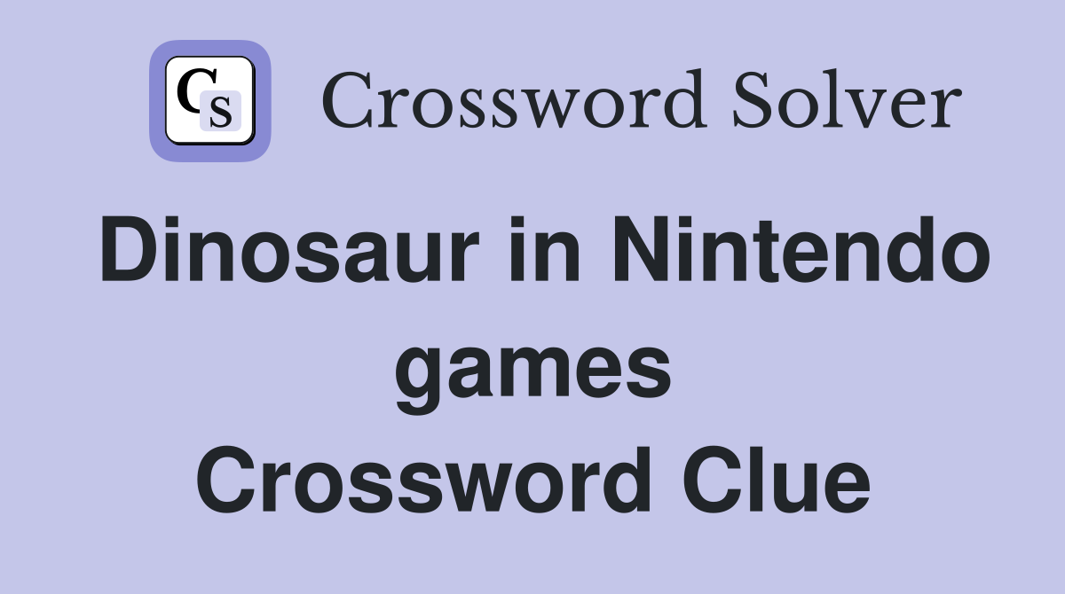 Dinosaur in Nintendo games Crossword Clue