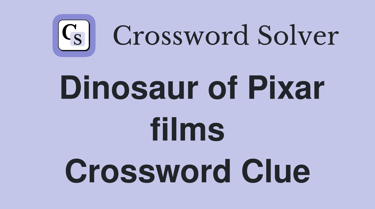 Dinosaur of Pixar films Crossword Clue
