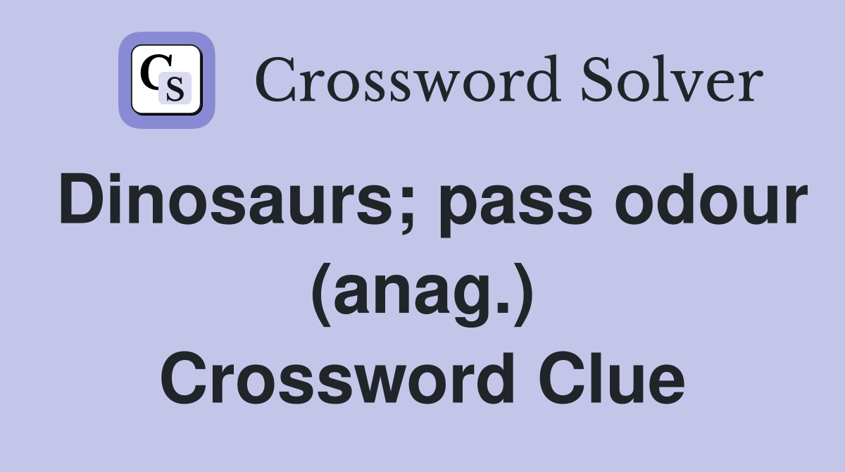 Dinosaurs; pass odour (anag.) Crossword Clue