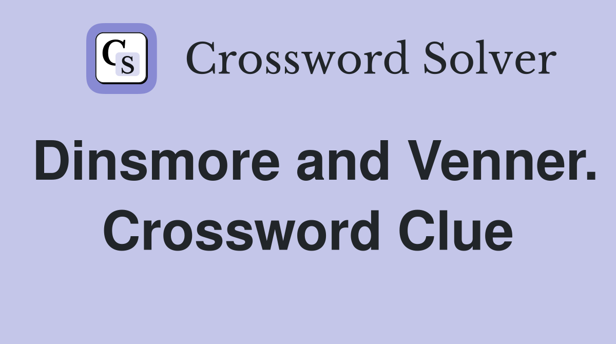Dinsmore and Venner. Crossword Clue