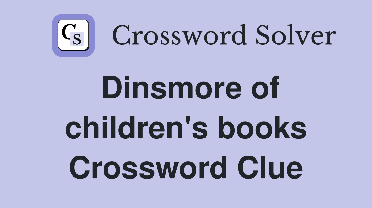 Dinsmore of children's books Crossword Clue