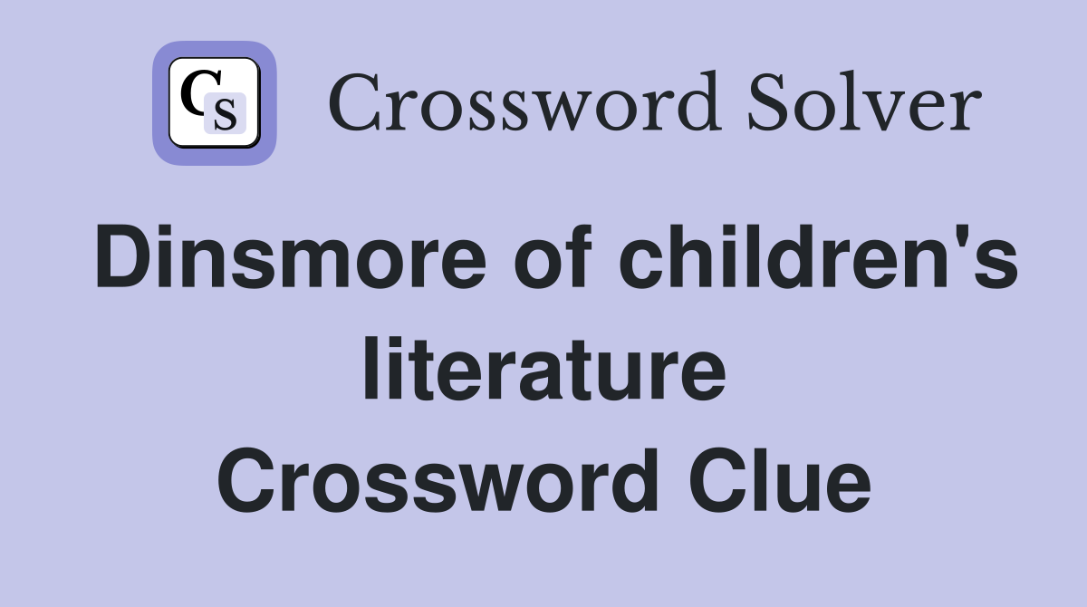 Dinsmore of children's literature Crossword Clue
