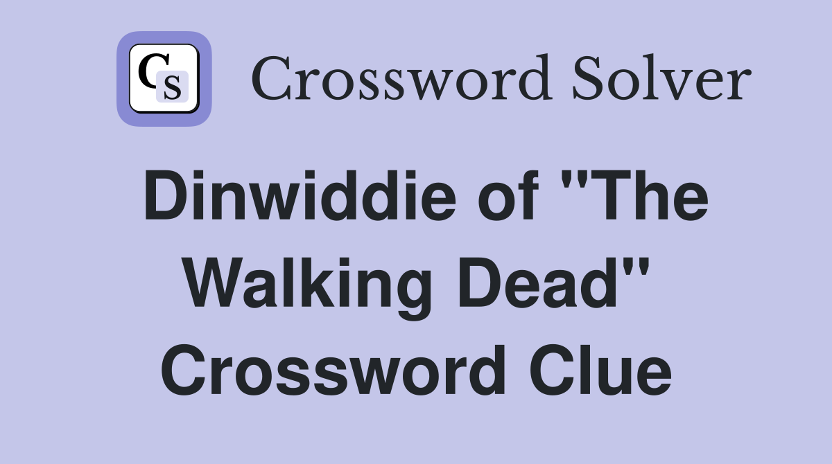 Dinwiddie of "The Walking Dead" Crossword Clue
