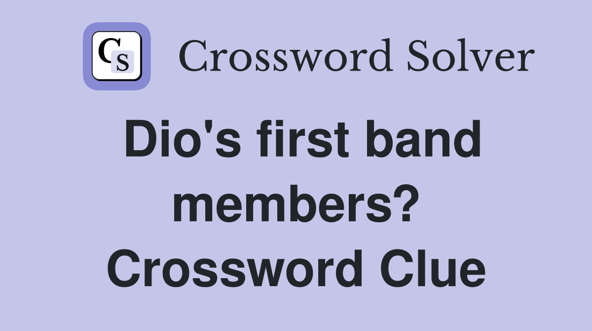 Dio's first band members? Crossword Clue