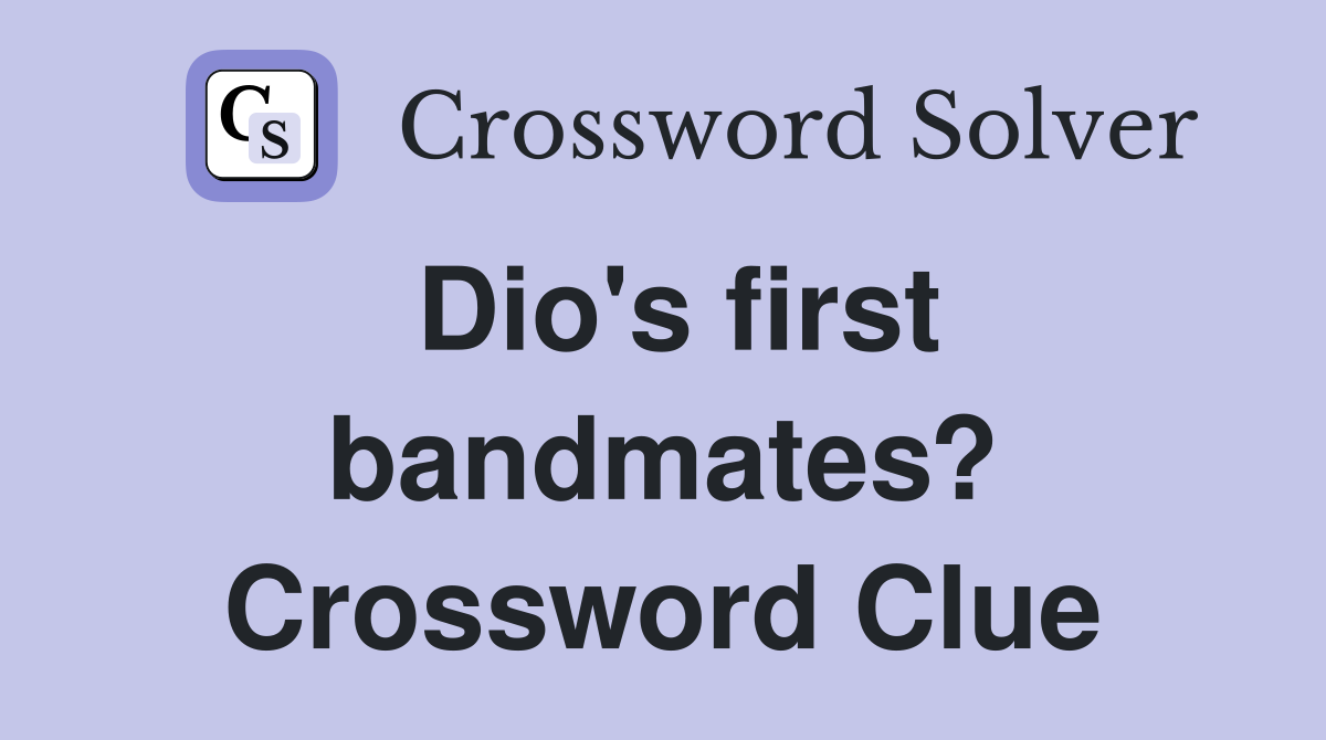 Dio's first bandmates? Crossword Clue