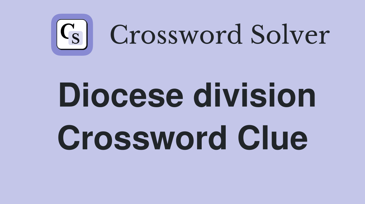 Diocese division Crossword Clue