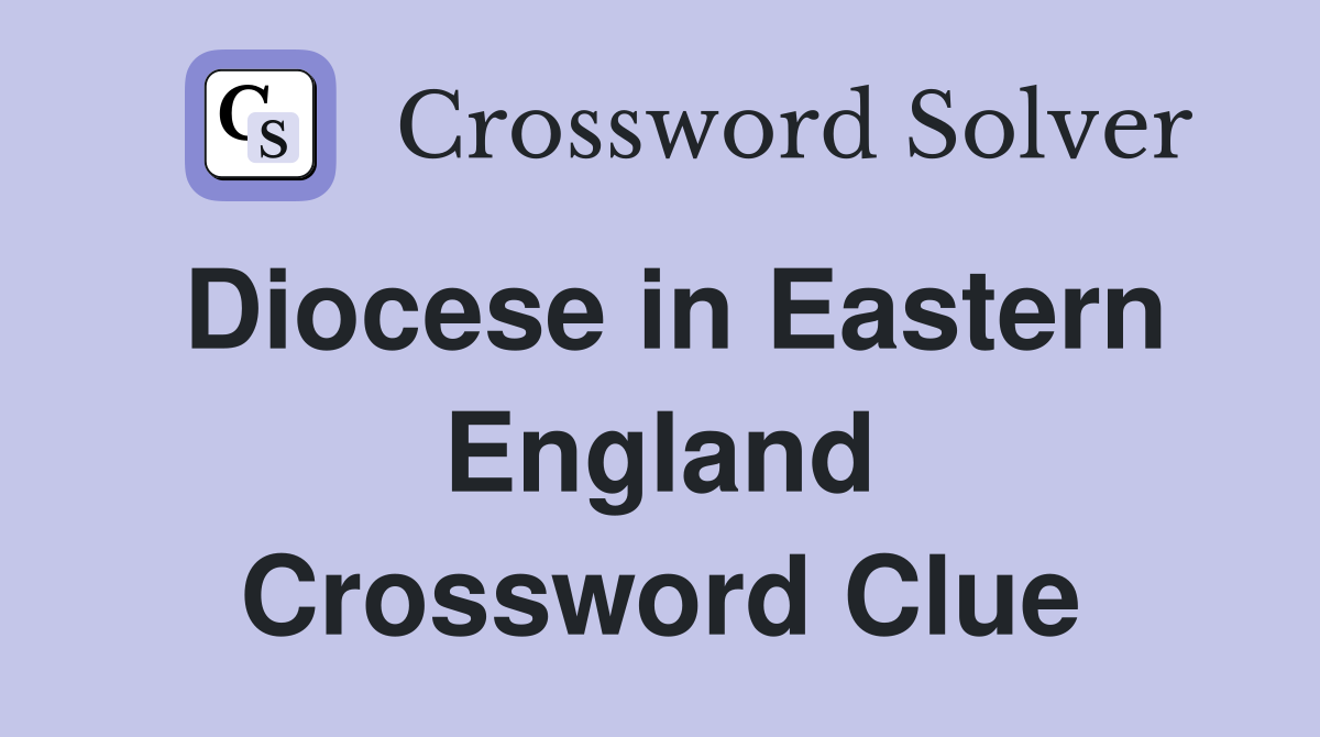 Diocese in Eastern England Crossword Clue