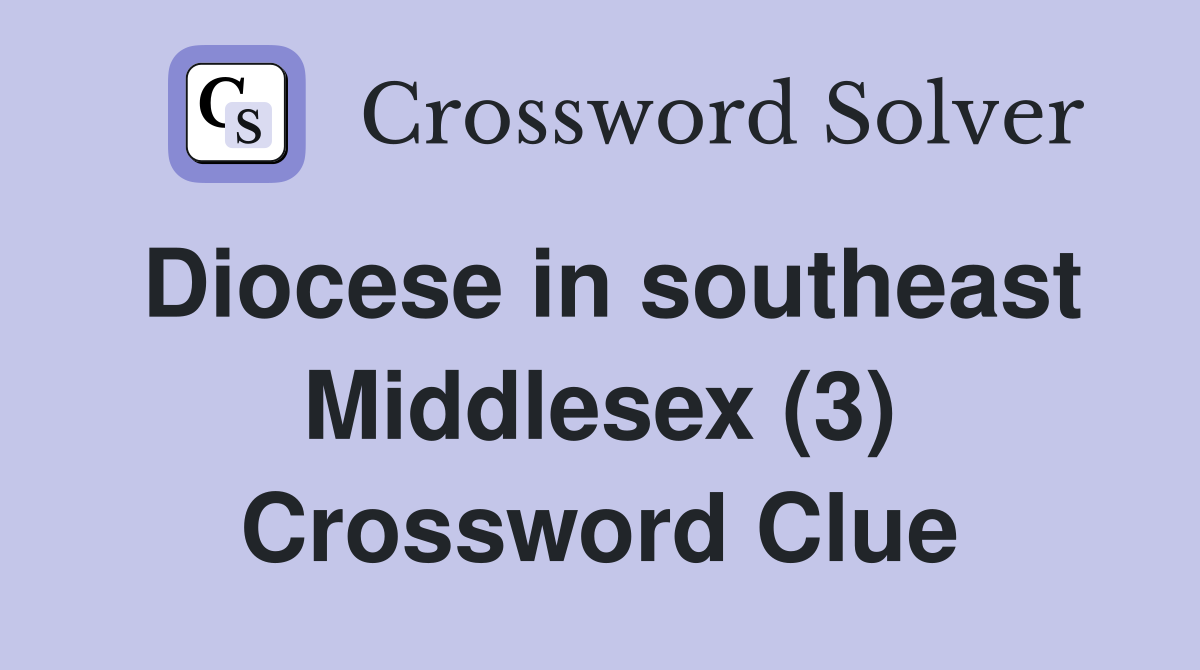 Diocese in southeast Middlesex (3) Crossword Clue