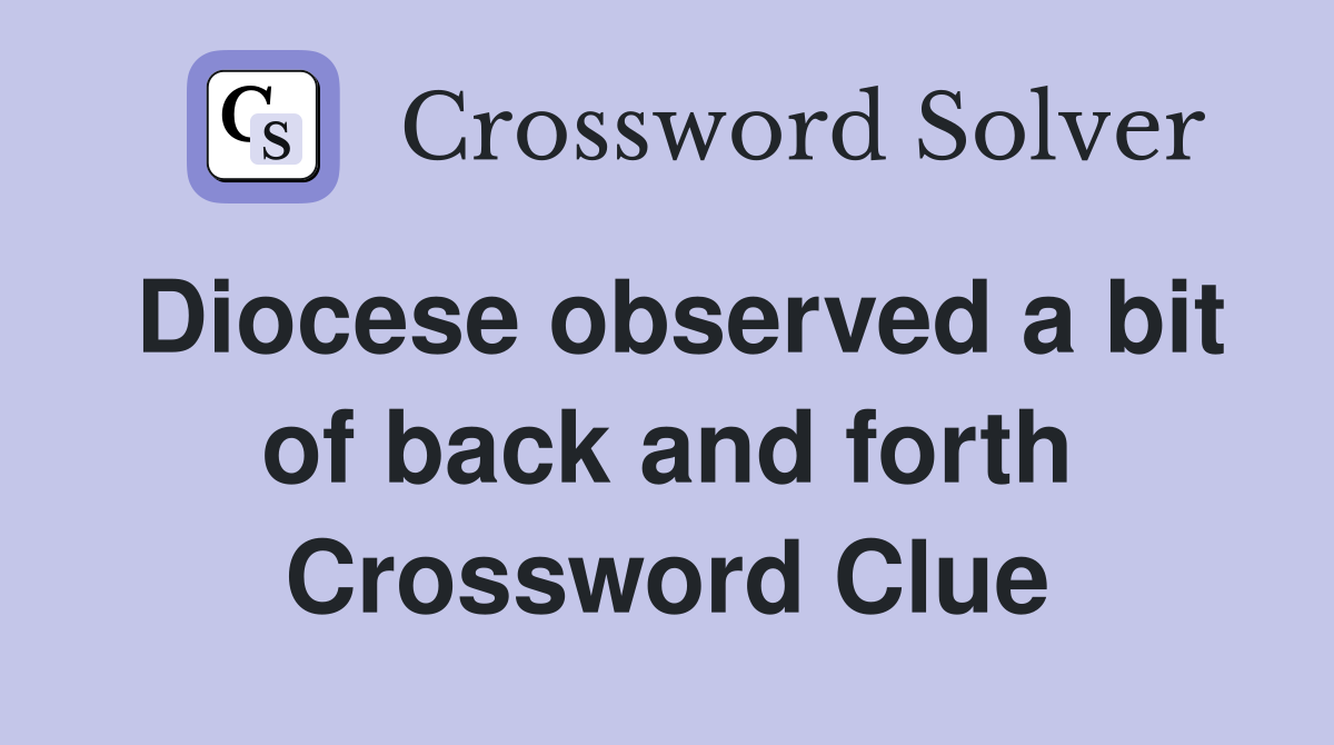 Diocese observed a bit of back and forth Crossword Clue