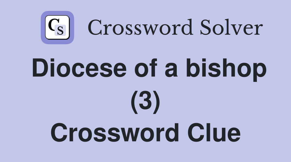 Diocese of a bishop (3) Crossword Clue