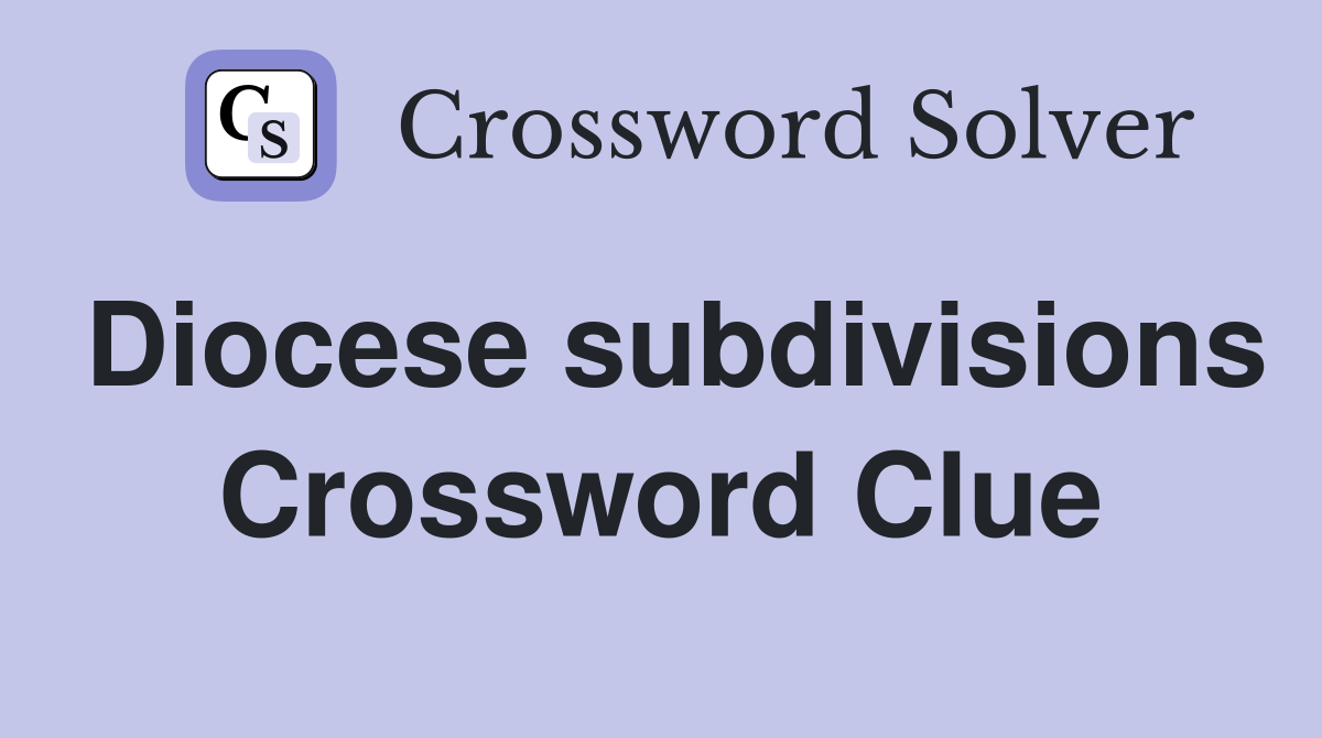 Diocese subdivisions Crossword Clue