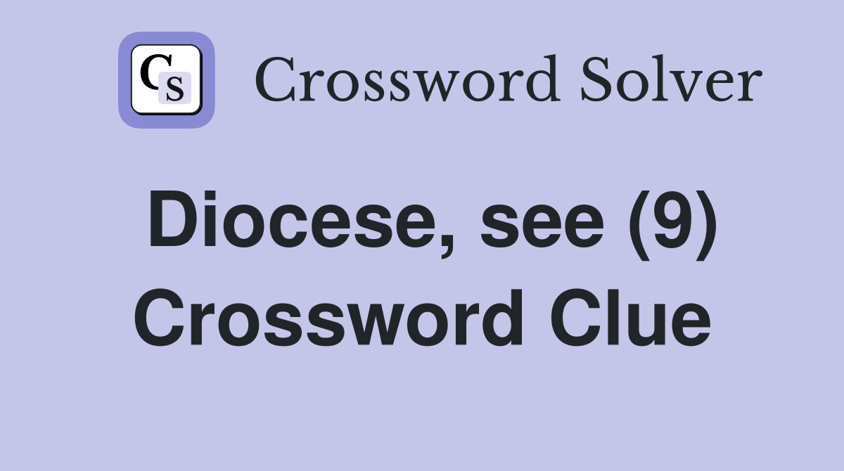 Diocese, see (9) Crossword Clue