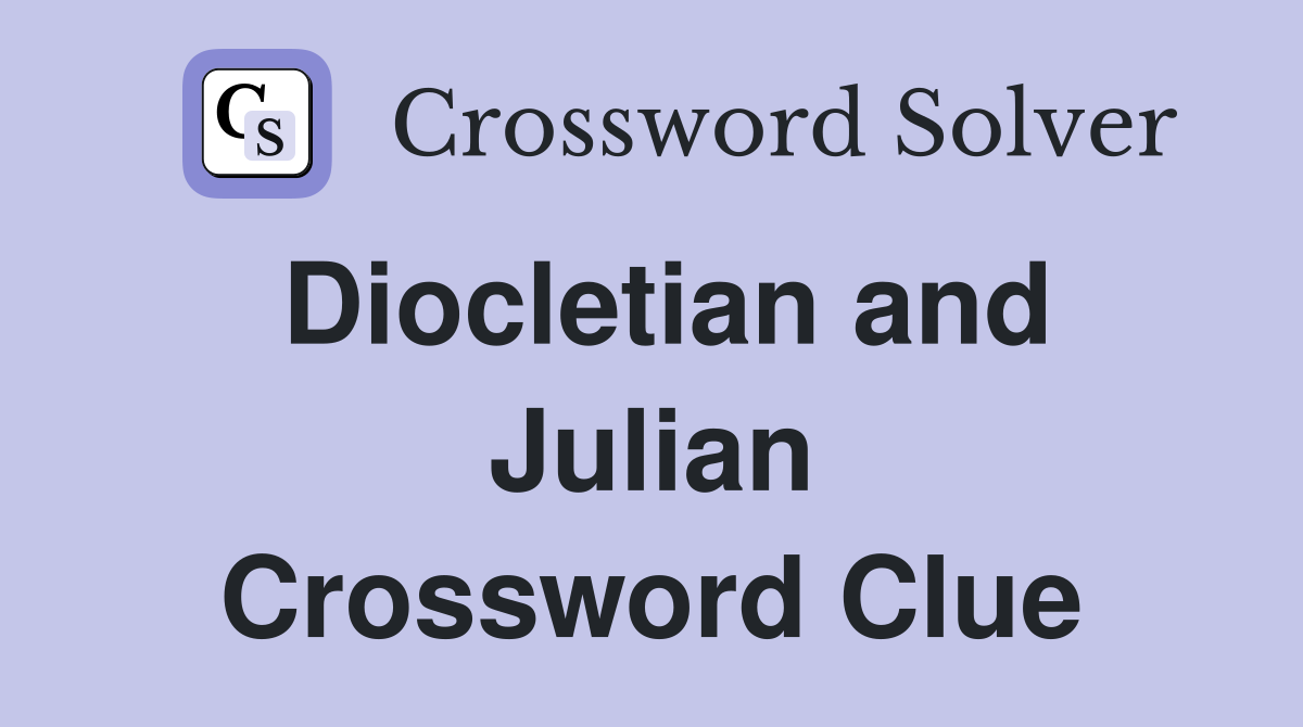 Diocletian and Julian Crossword Clue