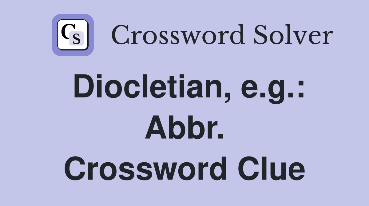 Diocletian, e.g.: Abbr. Crossword Clue