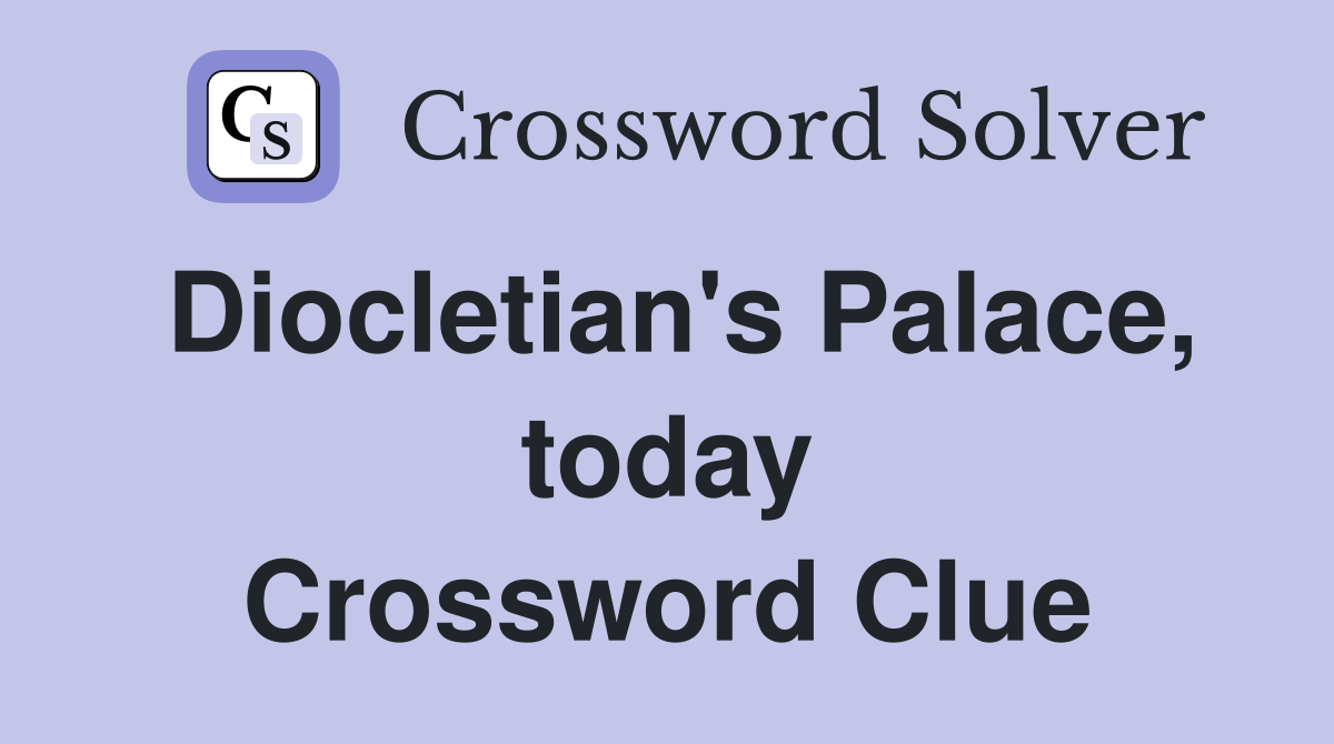 Diocletian's Palace, today Crossword Clue