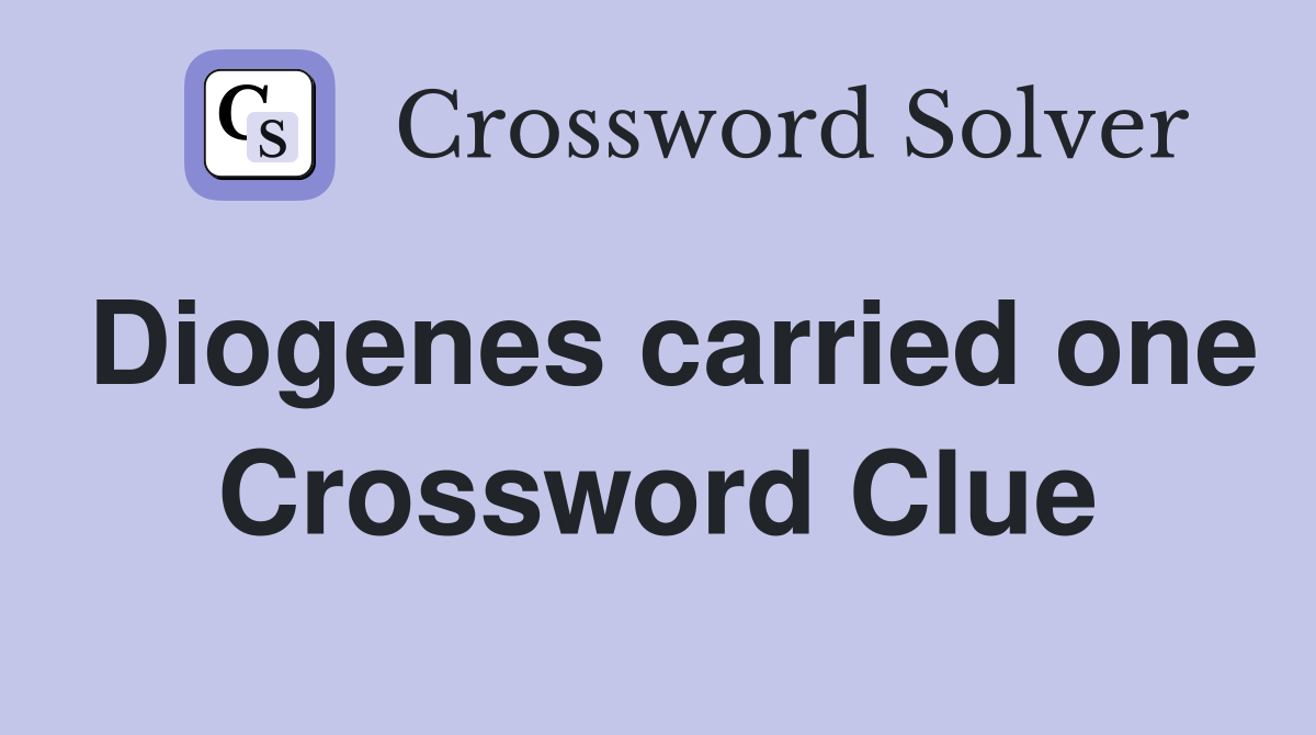 Diogenes carried one Crossword Clue