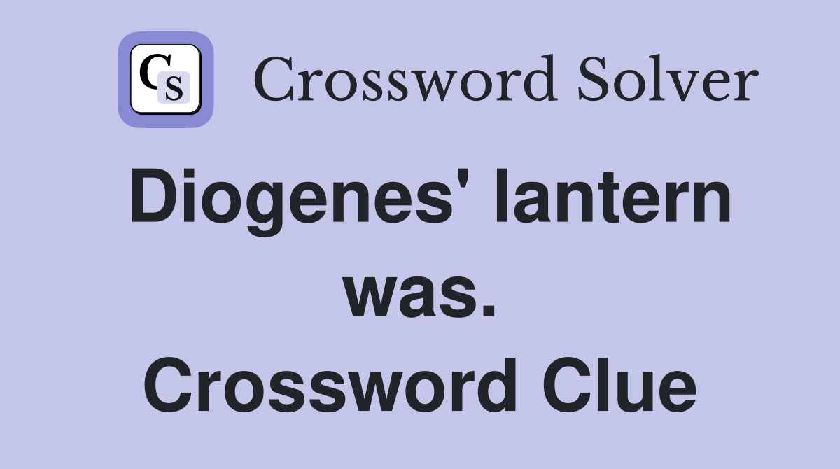 Diogenes' lantern was. Crossword Clue