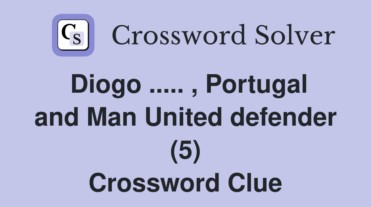 Diogo ..... , Portugal and Man United defender (5) Crossword Clue