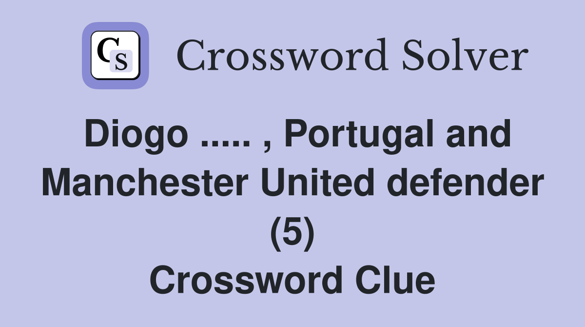 Diogo ..... , Portugal and Manchester United defender (5) Crossword Clue