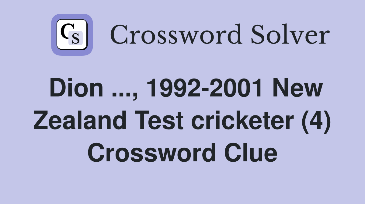 Dion ..., 1992-2001 New Zealand Test cricketer (4) Crossword Clue