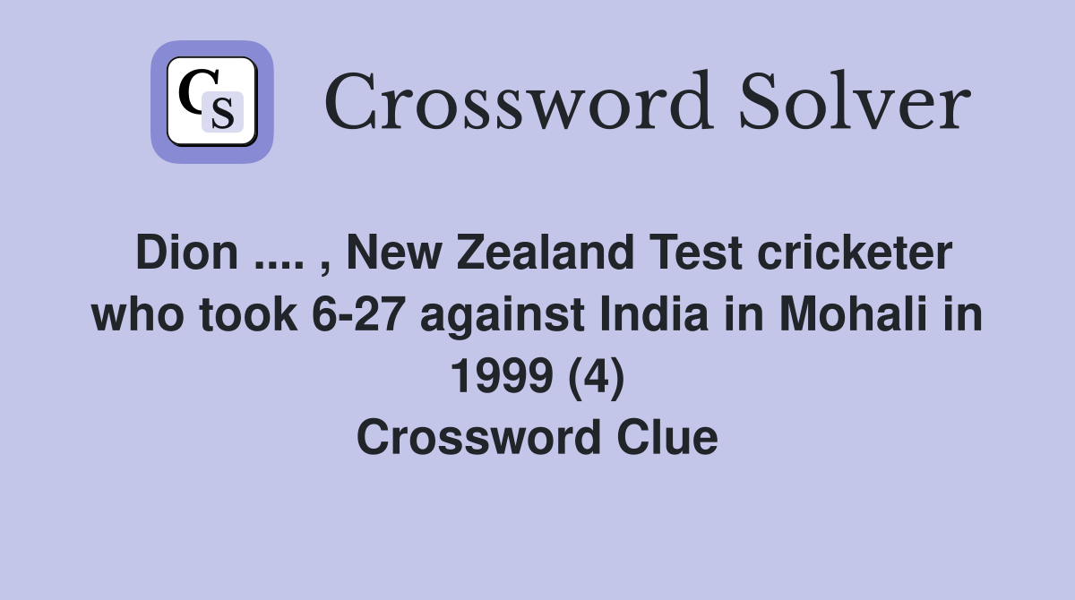Dion .... , New Zealand Test cricketer who took 6-27 against India in Mohali in 1999 (4) Crossword Clue