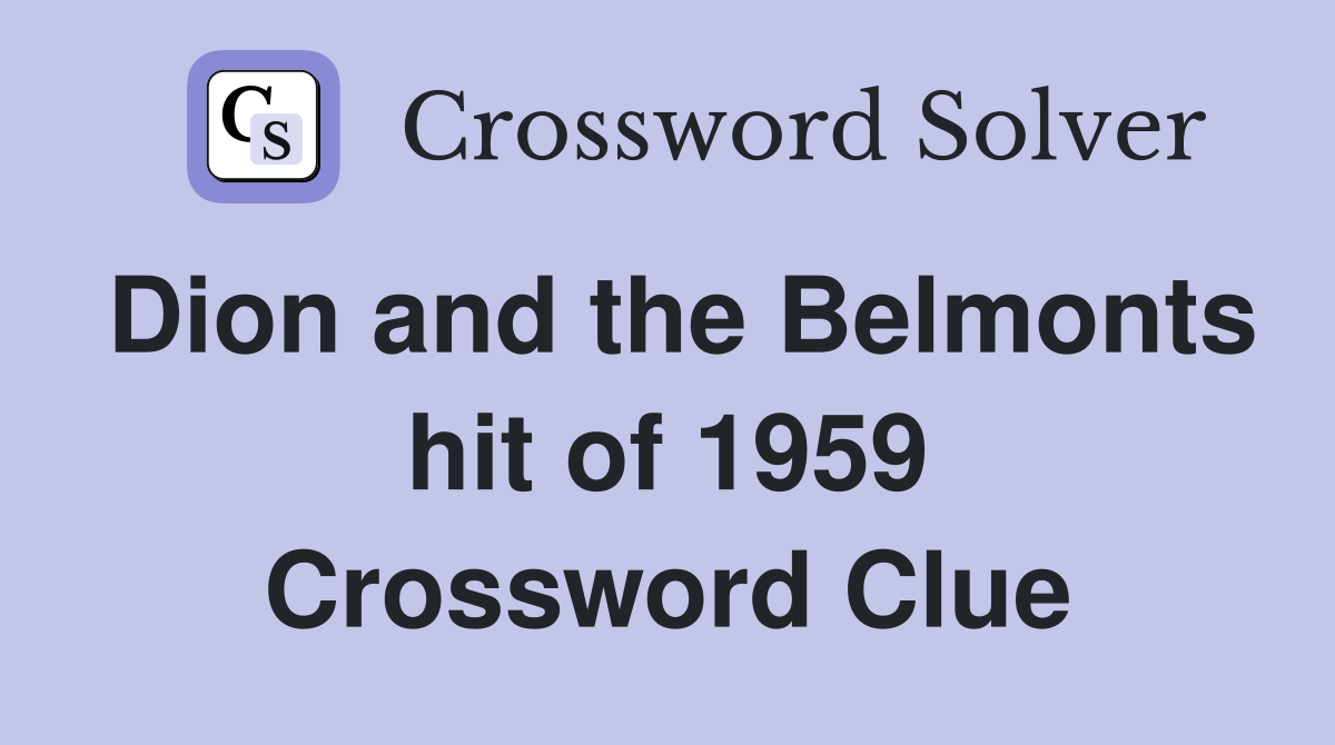 Dion and the Belmonts hit of 1959 Crossword Clue