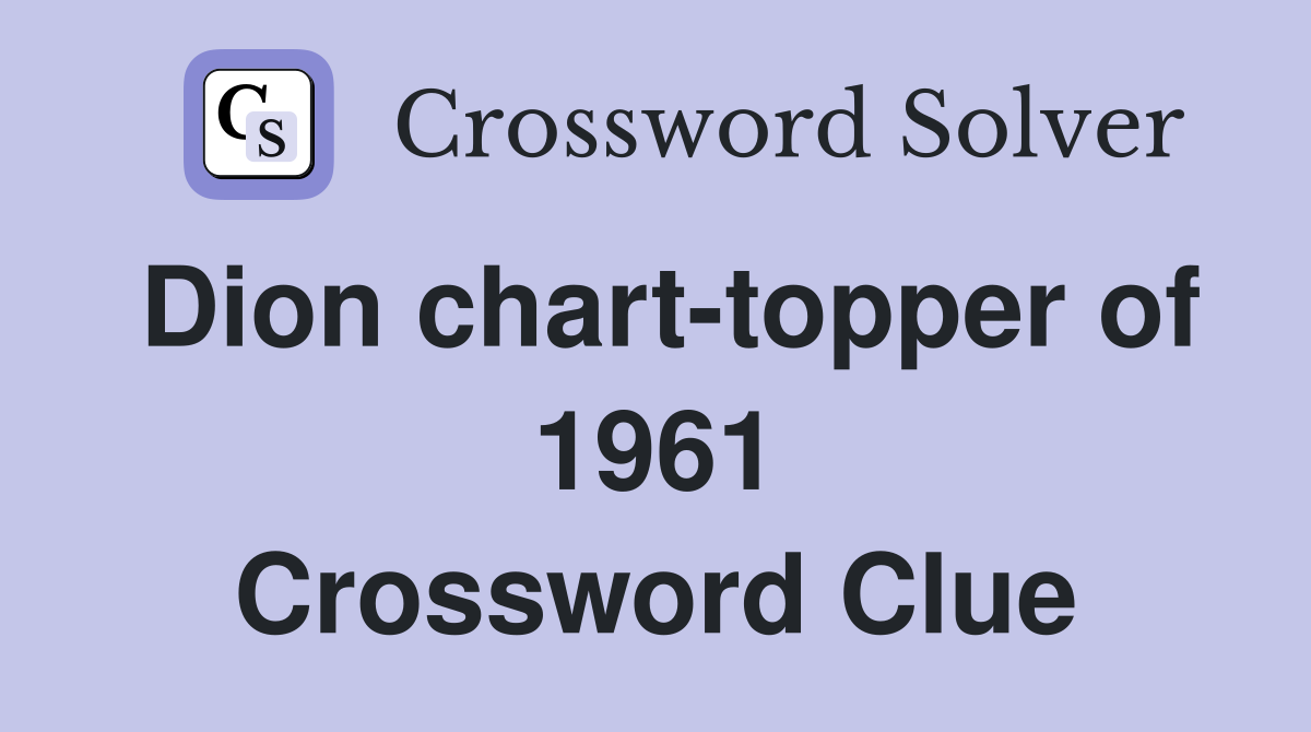 Dion chart-topper of 1961 Crossword Clue