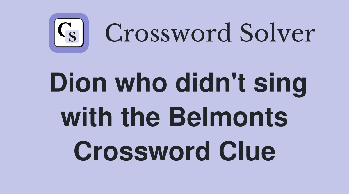 Dion who didn't sing with the Belmonts Crossword Clue