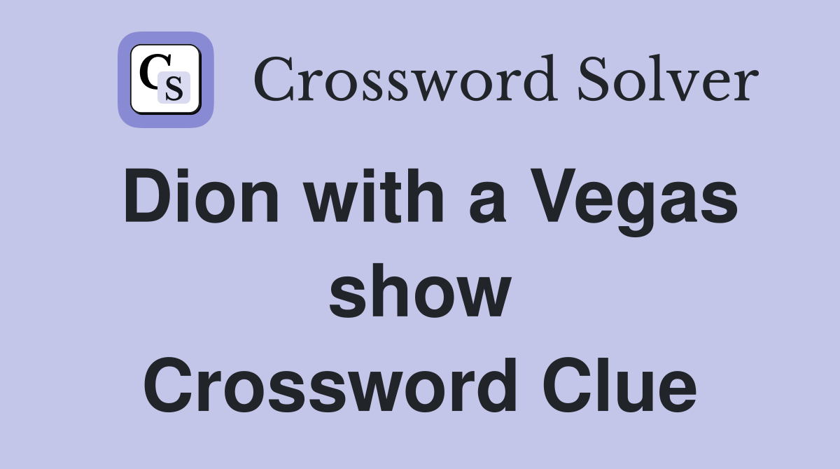 Dion with a Vegas show Crossword Clue