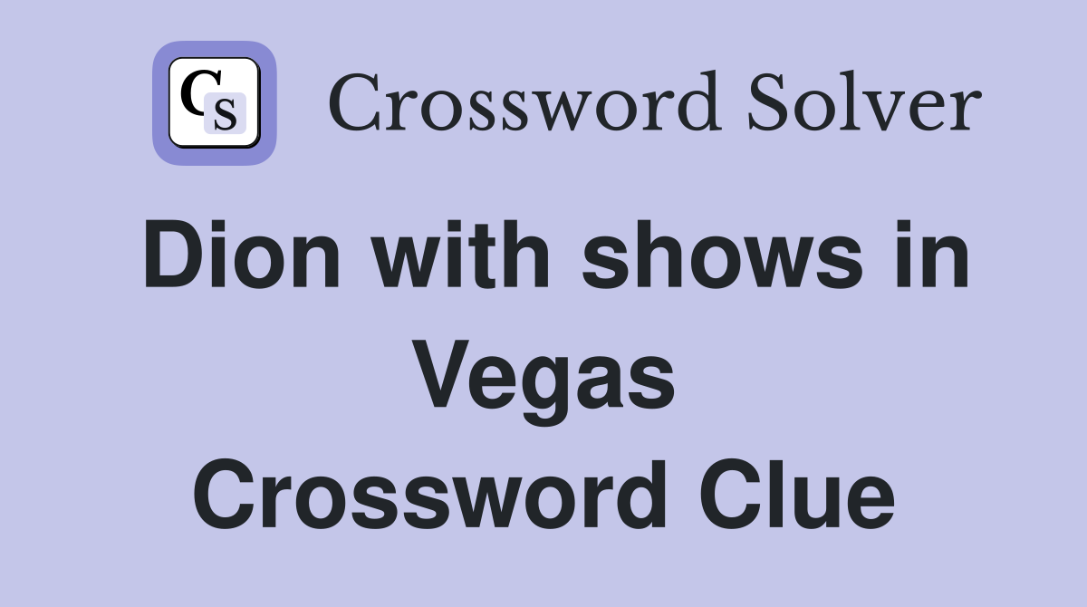 Dion with shows in Vegas Crossword Clue