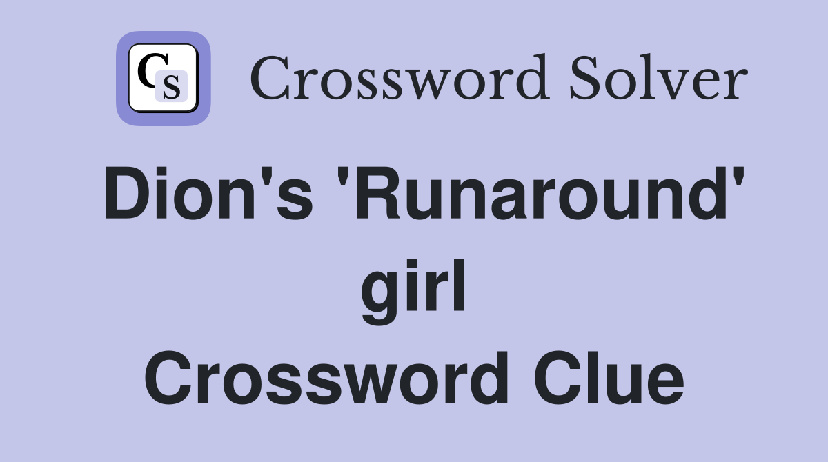 Dion's 'Runaround' girl Crossword Clue