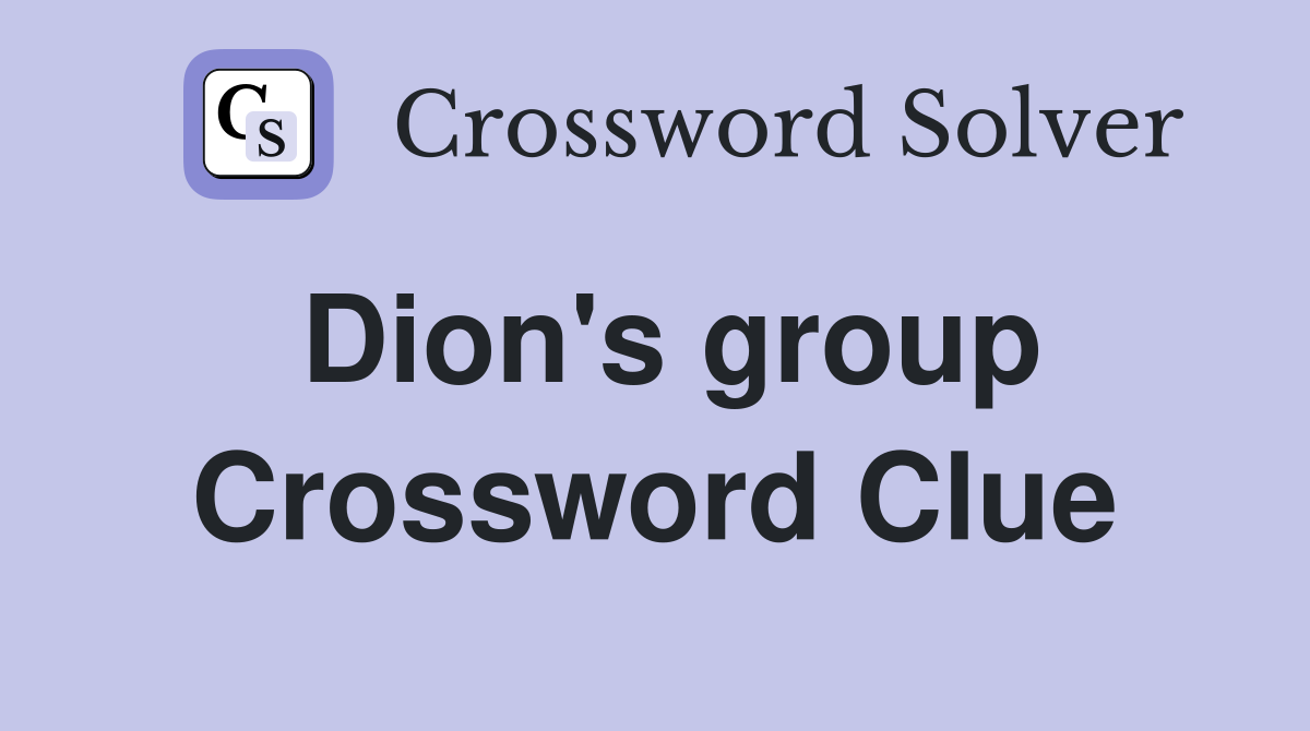 Dion's group Crossword Clue