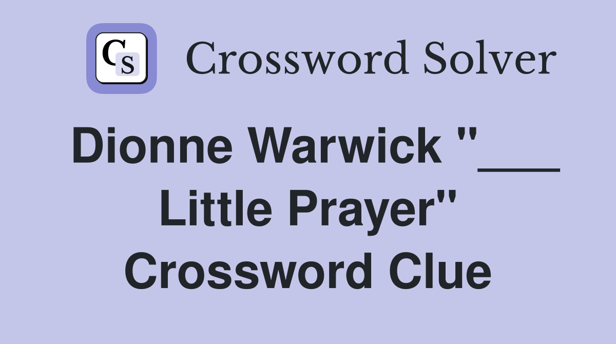 Dionne Warwick "___ Little Prayer" Crossword Clue