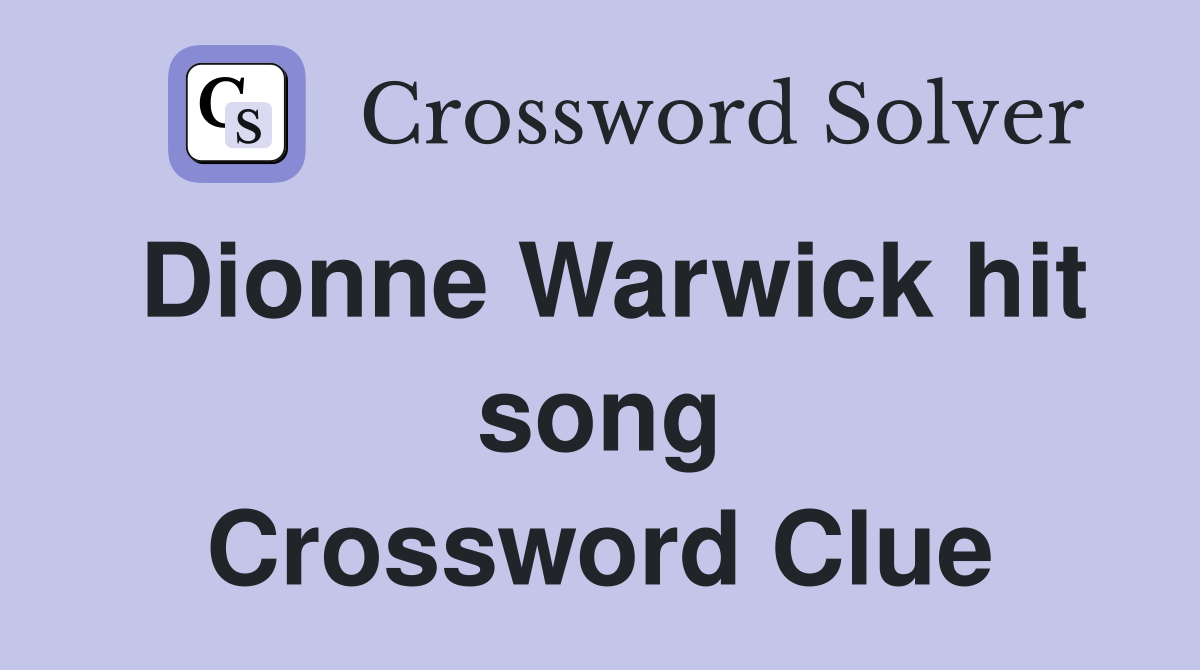 Dionne Warwick hit song Crossword Clue Answers Crossword Solver