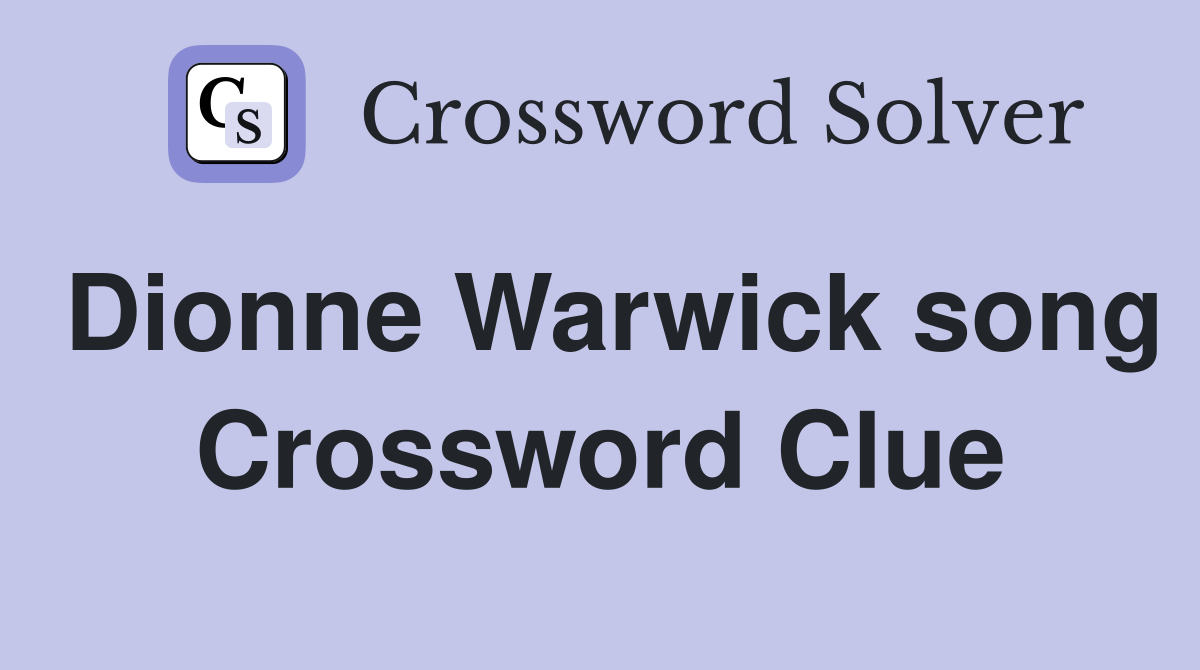 Dionne Warwick song Crossword Clue