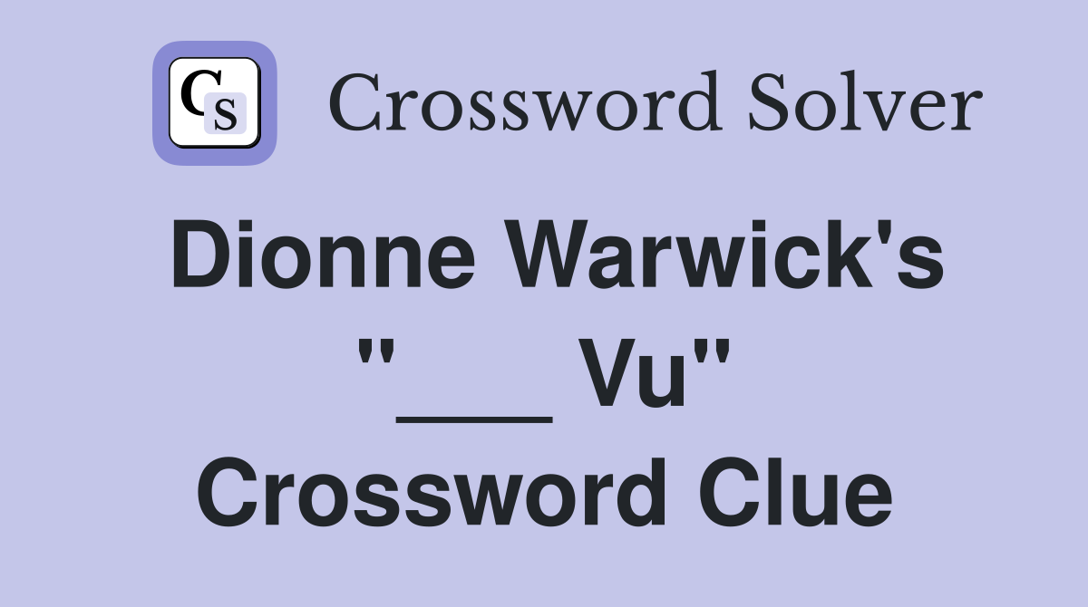 Dionne Warwick's "___ Vu" Crossword Clue